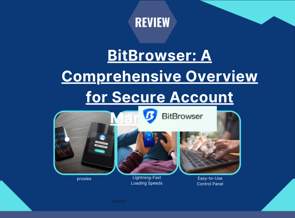 BitBrowser Guide: Safe & Efficient Account Management