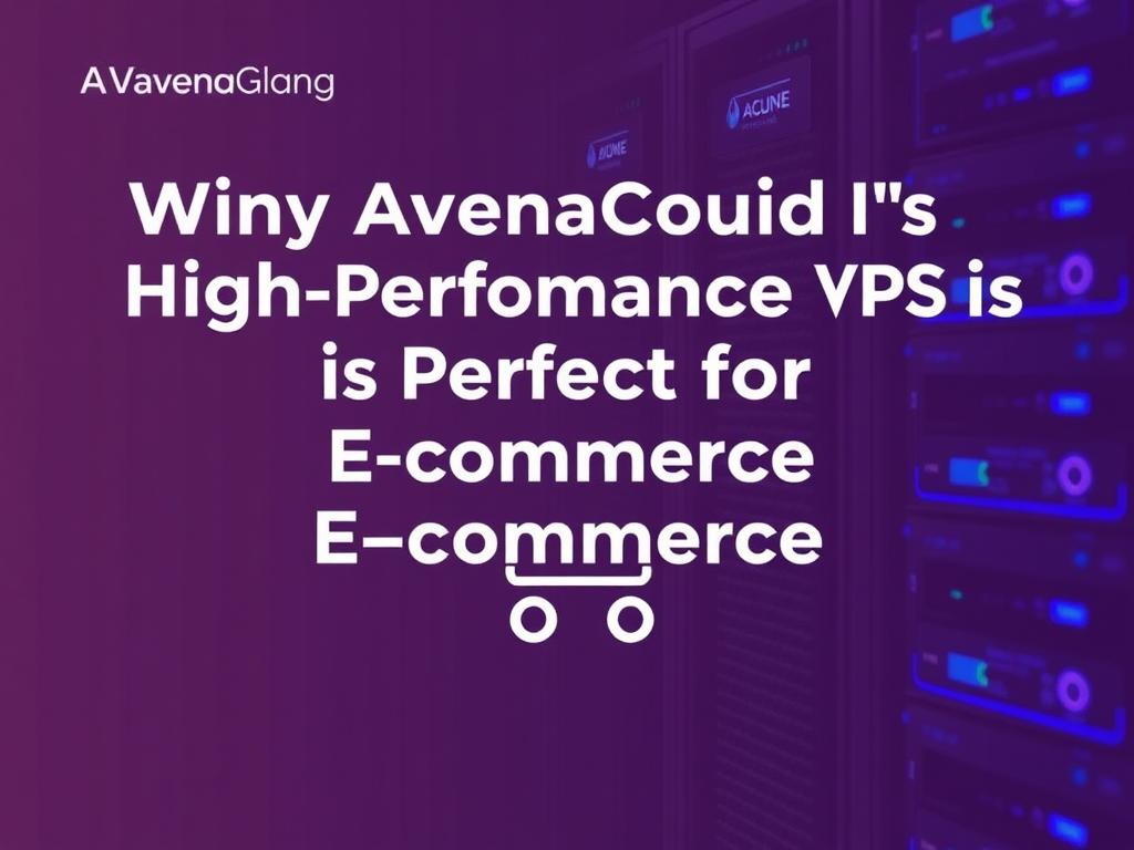 hy AvenaCloud’s High Performance VPS is Perfect for E-commerce Sites Scaling with Confidence: Preparing Your Store for Growth фото